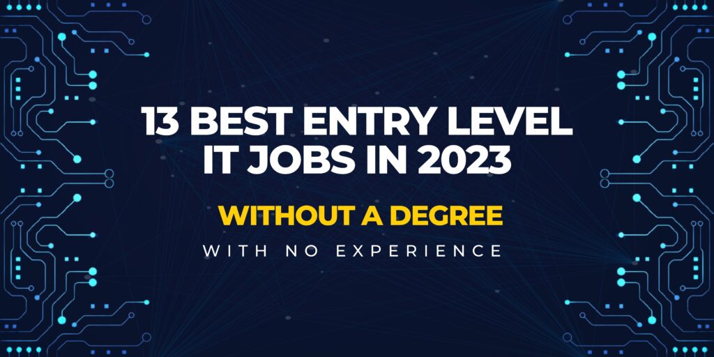 13 Best Entry Level IT Jobs In 2023 Without A Degree & Experience