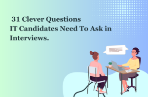 31-Clever-Questions-IT-Candidates-Need-To-Ask-in-Interviews
