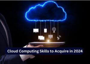Cloud Computing Skills to Acquire in 2024