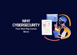 Cybersecurity is Your Next Big Career Move